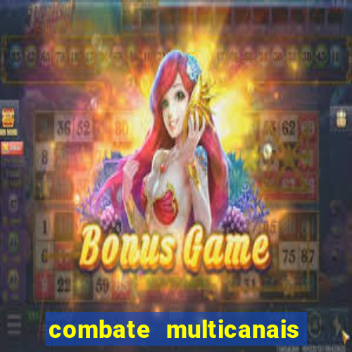 combate multicanais ao vivo